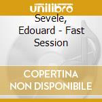 Sevele, Edouard - Fast Session cd