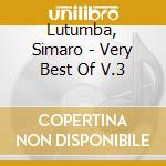 Lutumba, Simaro - Very Best Of V.3 cd musicale di Lutumba, Simaro