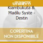 Kiambukuta & Madilu Syste - Destin cd musicale di Kiambukuta & Madilu Syste