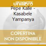 Pepe Kalle - Kasabele Yampanya cd