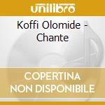 Koffi Olomide - Chante cd musicale di Koffi Olomide