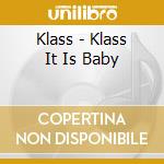 Klass - Klass It Is Baby cd musicale di Klass