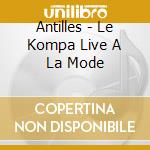 Antilles - Le Kompa Live A La Mode cd musicale di Antilles