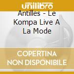 Antilles - Le Kompa Live A La Mode cd