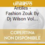 Antilles - Fashion Zouk By Dj Wilson Vol 2 cd