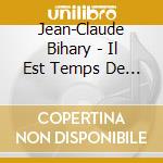 Jean-Claude Bihary - Il Est Temps De Croire cd