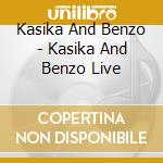 Kasika And Benzo - Kasika And Benzo Live cd