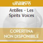 Antilles - Les Spirits Voices cd