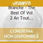 Branche - The Best Of Vol 2 An Tout Plan cd musicale di Branche