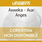 Asweka - Aux Anges cd musicale di Asweka