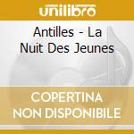 Antilles - La Nuit Des Jeunes cd musicale di Antilles