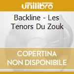 Backline - Les Tenors Du Zouk cd musicale di Backline