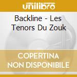 Backline - Les Tenors Du Zouk cd