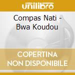 Compas Nati - Bwa Koudou cd musicale di Compas Nati