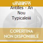 Antilles - An Nou Typicaleiiii cd