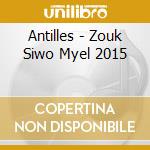 Antilles - Zouk Siwo Myel 2015 cd
