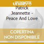 Patrick Jeannette - Peace And Love cd