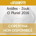 Antilles - Zouk O Pluriel 2016 cd