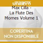Max Cilla - La Flute Des Mornes Volume 1