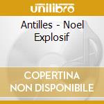 Antilles - Noel Explosif cd musicale di Antilles
