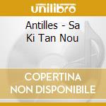 Antilles - Sa Ki Tan Nou cd