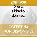 Gloria Tukhadio - Identite Protegee cd musicale di Gloria Tukhadio