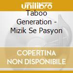 Taboo Generation - Mizik Se Pasyon cd musicale di Taboo Generation
