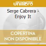 Serge Cabrera - Enjoy It cd
