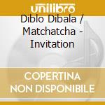 Diblo Dibala / Matchatcha - Invitation cd musicale di Diblo Dibala / Matchatcha