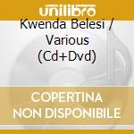 Kwenda Belesi / Various (Cd+Dvd) cd