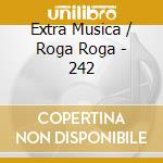 Extra Musica / Roga Roga - 242 cd musicale di Extra Musica / Roga Roga