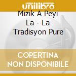Mizik A Peyi La - La Tradisyon Pure cd