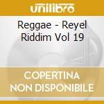 Reggae - Reyel Riddim Vol 19 cd