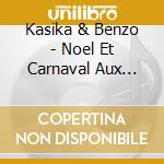 Kasika & Benzo - Noel Et Carnaval Aux Antilles, Vol. 1 Et 2 (2 Cd) cd