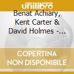 Benat Achiary, Kent Carter & David Holmes - Benat Achiary, Kent Carter & David Holmes cd