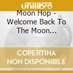 Moon Hop - Welcome Back To The Moon (Digipack) cd