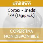 Cortex - Inedit '79 (Digipack) cd musicale di Cortex