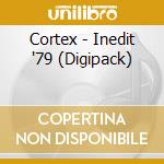Cortex - Inedit '79 (Digipack) cd
