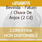 Bevinda - Fatum / Chuva De Anjos (2 Cd) cd musicale di Bevinda