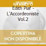 Edith Piaf - L'Accordeoniste Vol.2 cd musicale di Edith Piaf