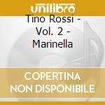 Tino Rossi - Vol. 2 - Marinella cd musicale di Tino Rossi