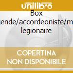 Box legende/accordeoniste/mon legionaire cd musicale di Edith Piaf