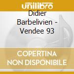 Didier Barbelivien - Vendee 93 cd musicale di Didier Barbelivien