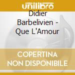 Didier Barbelivien - Que L'Amour cd musicale