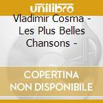 Vladimir Cosma - Les Plus Belles Chansons - cd