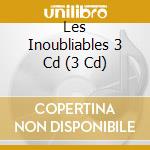 Les Inoubliables 3 Cd (3 Cd) cd