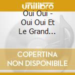 Oui Oui - Oui Oui Et Le Grand Carnaval cd
