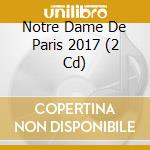 Notre Dame De Paris 2017 (2 Cd) cd musicale