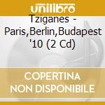 Tziganes - Paris,Berlin,Budapest '10 (2 Cd)