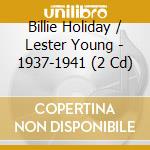 Billie Holiday / Lester Young - 1937-1941 (2 Cd) cd
